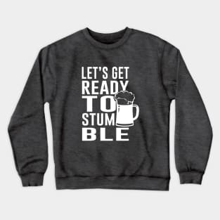 Let's get ready to stumble Crewneck Sweatshirt